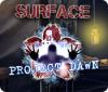 Surface: Project Dawn játék