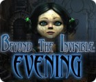 Beyond the Invisible: Evening játék