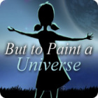 But to Paint a Universe játék