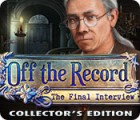 Off the Record: The Final Interview Collector's Edition játék