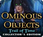 Ominous Objects: Trail of Time Collector's Edition játék