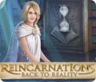 Reincarnations: Back to Reality játék