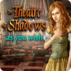 The Theatre of Shadows: As You Wish játék