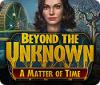 Beyond the Unknown: A Matter of Time játék
