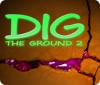 Dig The Ground 2 játék