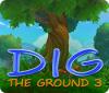 Dig The Ground 3 játék
