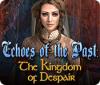Echoes of the Past: The Kingdom of Despair játék