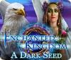 Enchanted Kingdom: A Dark Seed játék