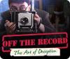 Off the Record: The Art of Deception játék