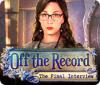 Off the Record: The Final Interview játék