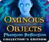 Ominous Objects: Phantom Reflection Collector's Edition játék