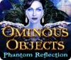 Ominous Objects: Phantom Reflection játék