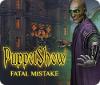 PuppetShow: Fatal Mistake játék