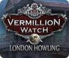 Vermillion Watch: London Howling játék
